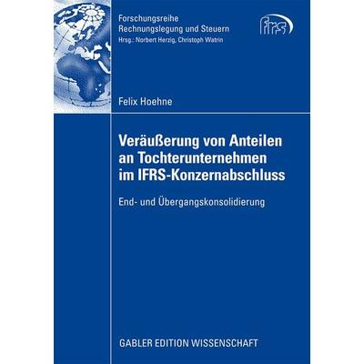 Veräußerung von Anteilen an Tochterunternehmen im IFRS-Konzernabschluss, Taschenbuch von Felix Hoehne, Betriebswirtschaftlicher Verlag Gabler,
