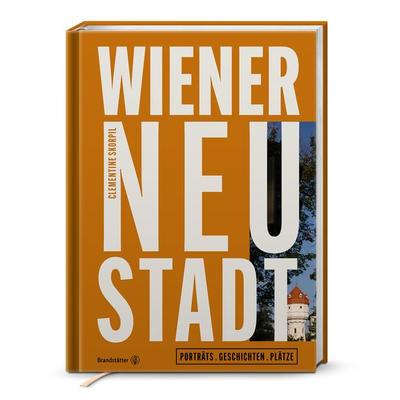 Wiener Neustadt, Gebundene Ausgabe von Clementine Skorpil, Brandstätter Verlag, 978-3-7106-0518-5