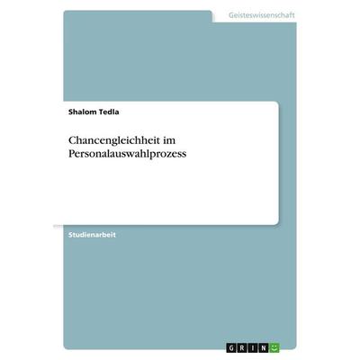 Chancengleichheit im Personalauswahlprozess, Taschenbuch von Shalom Tedla, GRIN, 978-3-346-73605-5