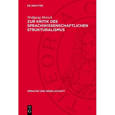 Zur Kritik des sprachwissenschaftlichen Strukturalismus, Gebundene Ausgabe von Wolfgang Motsch, De Gruyter, 978-3-11-271180-4