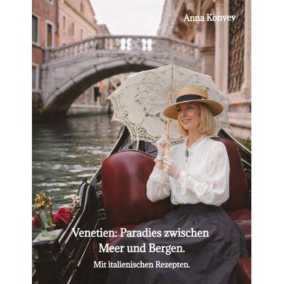 Venetien: Paradies zwischen Meer und Bergen., Taschenbuch von Anna Konyev, Tredition, 978-3-384-88330-8