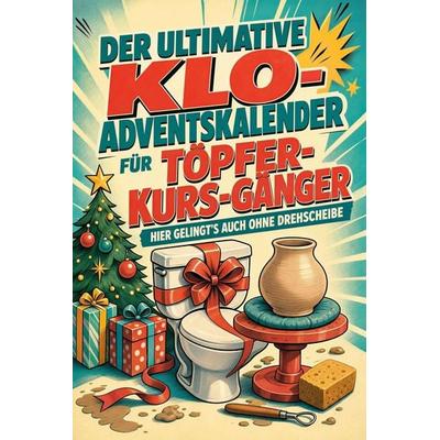 Der ultimative Klo-Adventskalender für Töpfer-Kurs-Gänger, Taschenbuch von Paul Schmid, Tiptop, 978-3-696-11043-7