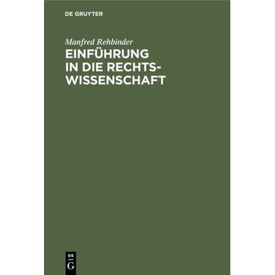 Einführung in die Rechtswissenschaft, Gebundene Ausgabe von Manfred Rehbinder, De Gruyter, 978-3-11-012888-8