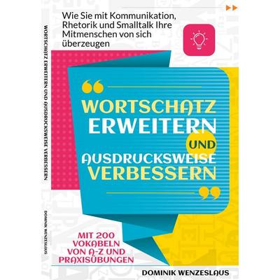 Wortschatz erweitern und Ausdrucksweise verbessern, Taschenbuch von Dominik Wenzeslaus, BoD – Books on Demand, 978-3-7431-0397-9