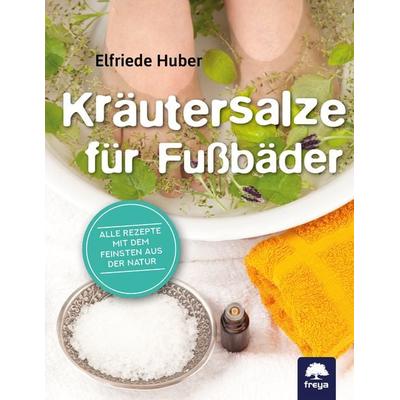 Kräutersalze für Fußbäder, Taschenbuch von Elfriede Huber, Freya, 978-3-99025-448-6