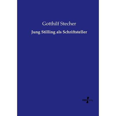 Jung Stilling als Schriftsteller, Taschenbuch von Gotthilf Stecher, Vero Verlag, 978-3-7372-2047-7