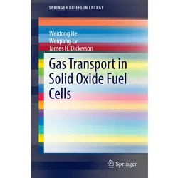 Gas Transport in Solid Oxide Fuel Cells, Fachbücher von Weidong He, James Dickerson, Weiqiang Lv