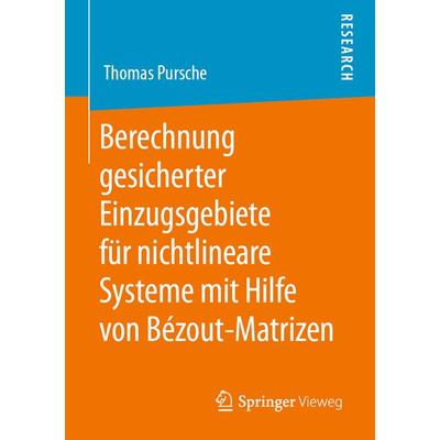 Berechnung gesicherter Einzugsgebiete für nichtlineare Systeme mit Hilfe von Bézout-Matrizen, Taschenbuch von Thomas Pursche, Springer Fachmedien
