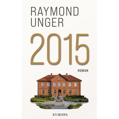 2015, Gebundene Ausgabe von Raymond Unger, Europa Verlage, 978-3-95890-672-3