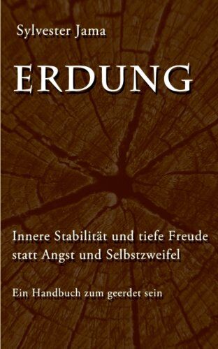 Sylvester Jama - Erdung: Innere Stabilität und tiefe Freude statt Angst und Selbstzweifel - Ein Handbuch zum geerdet sein - Preis vom 09.10.2026 07:28:09 h