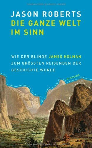 Jason Roberts - Die ganze Welt im Sinn: Wie der blinde James Holman zum größten Reisenden der Geschichte wurde - Preis vom 02.10.2026 23:42:20 h