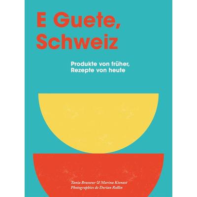E Guete, Schweiz, Gebundene Ausgabe von Tania Brasseur Wibaut,Marina Kienast, Helvetiq