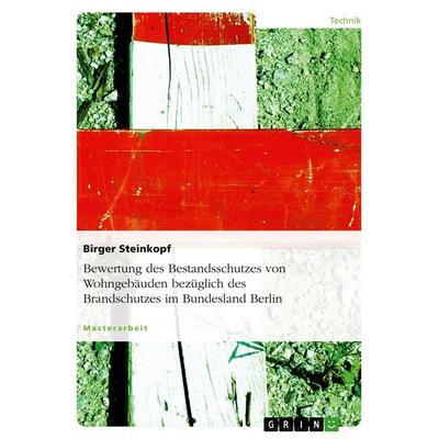 Bewertung des Bestandsschutzes von Wohngebäuden bezüglich des Brandschutzes im Bundesland Berlin, Taschenbuch von Birger Steinkopf, GRIN,