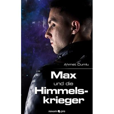 Max und die Himmelskrieger, Taschenbuch von Ahmet Dumlu, Novum Verlag ein Imprint von novum publishing GmbH, 978-3-95840-245-4