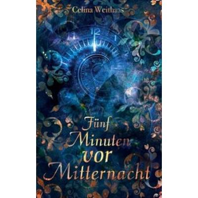 Fünf Minuten vor Mitternacht, Taschenbuch von Celina Weithaas, Tredition
