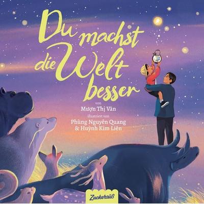 Du machst die Welt besser, Gebundene Ausgabe von Muon Thi Van, Zuckersüß Verlag, 978-3-689-97002-4