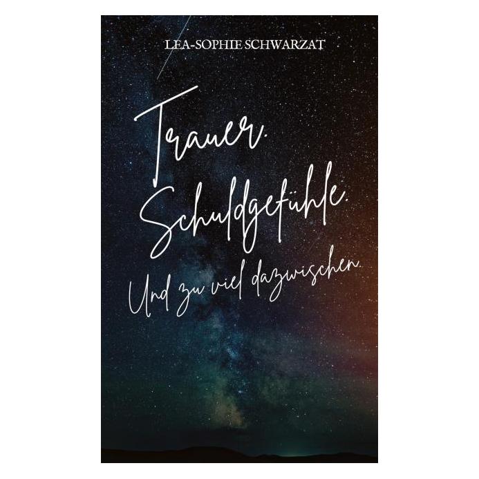 Bod Schwarzat:Trauer. Schuldgefühle. Und zu (Deutsch, Softcover, Lea-Sophie Schwarzat) (57172729)