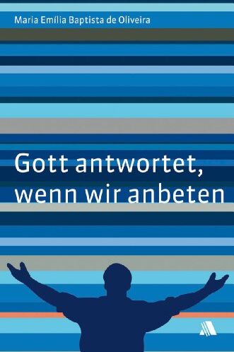 Oliveira, Maria Emilia Baptista de - Gott antwortet, wenn wir anbeten - Preis vom 09.10.2026 07:28:09 h