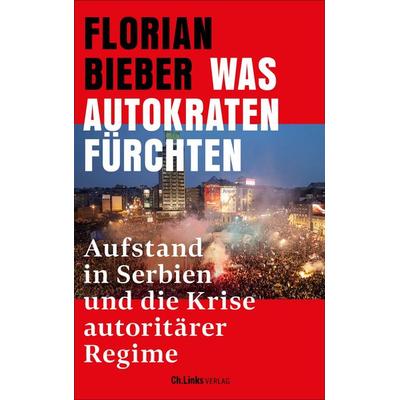 Was Autokraten fürchten, Taschenbuch von Florian Bieber, Ch. Links Verlag, 978-3-96289-253-1