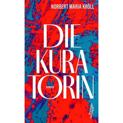Die Kuratorin, Gebundene Ausgabe von Norbert Maria Kröll, Kremayr & Scheriau, 978-3-218-01336-9
