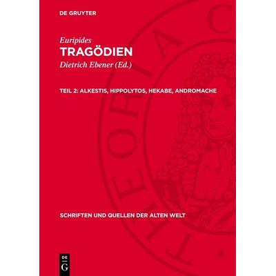 Alkestis, Hippolytos, Hekabe, Andromache, Gebundene Ausgabe von Euripides, De Gruyter, 978-3-11-275626-3
