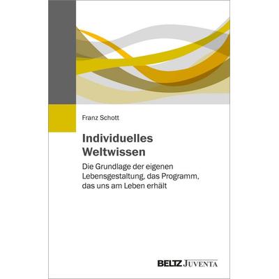 Individuelles Weltwissen, Taschenbuch von Franz Schott, Juventa Verlag ein Imprint der Beltz Verlagsgruppe GmbH & Co. KG, 978-3-7799-6405-6