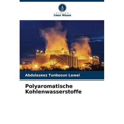 Polyaromatische Kohlenwasserstoffe, Taschenbuch von Abdulazeez Tunbosun Lawal, Verlag Unser Wissen, 978-3-330-50198-0