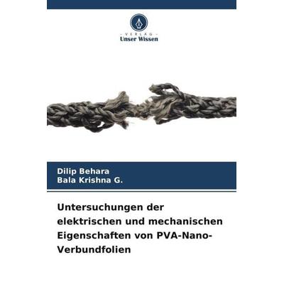 Untersuchungen der elektrischen und mechanischen Eigenschaften von PVA-Nano-Verbundfolien, Taschenbuch von Dilip Behara,Bala Krishna G., Verlag Unser