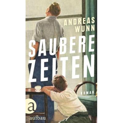 Saubere Zeiten, Gebundene Ausgabe von Andreas Wunn, Aufbau, 978-3-351-03890-8