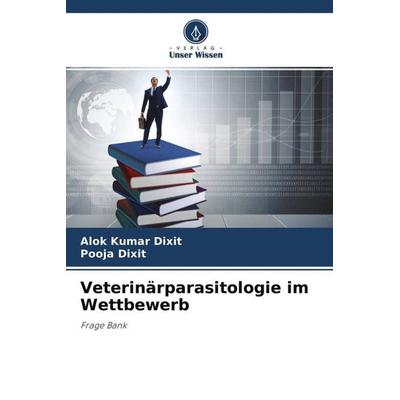Veterinärparasitologie im Wettbewerb, Taschenbuch von Alok Kumar Dixit,Pooja Dixit, Verlag Unser Wissen, 978-620-4-59599-3
