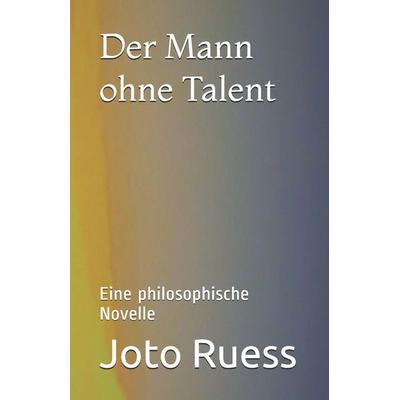 Der Mann ohne Talent, Taschenbuch von Joto Ruess, Independently Published