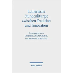 Lutherische Stundenliturgie zwischen Tradition und Innovation, Fachbücher von Andreas Odenthal, Dorothea Wendebourg
