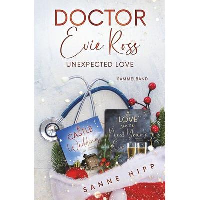 Doctor Evie Ross: Unexpected Love, Taschenbuch von Sanne Hipp, Tolino media, 978-3-7592-2716-4