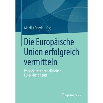 Die Europäische Union erfolgreich vermitteln, Taschenbuch von , Springer Fachmedien Wiesbaden GmbH, 978-3-658-06816-5