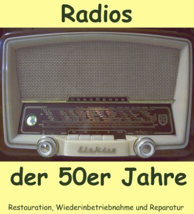 Eike Grund - Radios der 50er Jahre: Restauration, Wiederinbetriebnahme und Reparatur - Preis vom 09.10.2026 07:28:09 h
