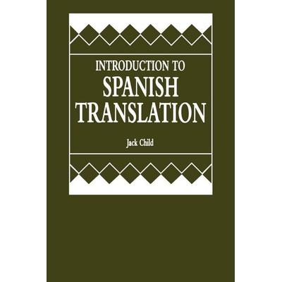 Introduction to Spanish Translation, Taschenbuch von Jack Child, Ingram Publishers Services, 978-0-8191-8589-1