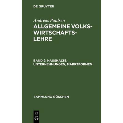 Haushalte, Unternehmungen, Marktformen, Gebundene Ausgabe von Andreas Paulsen, De Gruyter, 978-3-11-101738-9