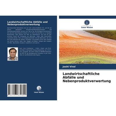 Landwirtschaftliche Abfälle und Nebenproduktverwertung, Taschenbuch von Joshi Viral, Verlag Unser Wissen, 978-620-3-83480-2