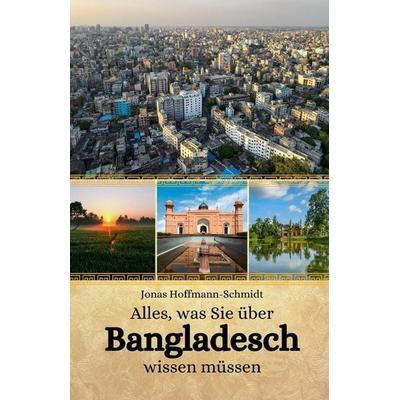 Alles, was Sie über Bangladesch wissen müssen, Taschenbuch von Jonas Hoffmann-Schmidt, Independently Published