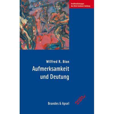 Aufmerksamkeit und Deutung, Taschenbuch von Wilfred R. Bion, Brandes & Apsel, 978-3-86099-570-9