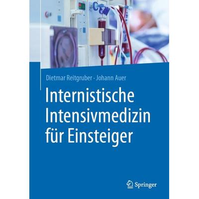 Internistische Intensivmedizin für Einsteiger, Taschenbuch von Dietmar Reitgruber,Johann Auer, Springer Berlin, 978-3-662-61822-6