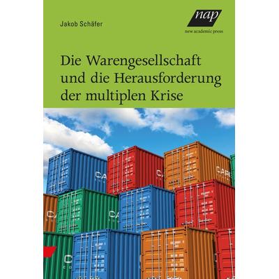Die Warengesellschaft und die Herausforderung der multiplen Krise, Paperback von Jakob Schäfer, New Academia Publishing, 978-3-7003-2247-4