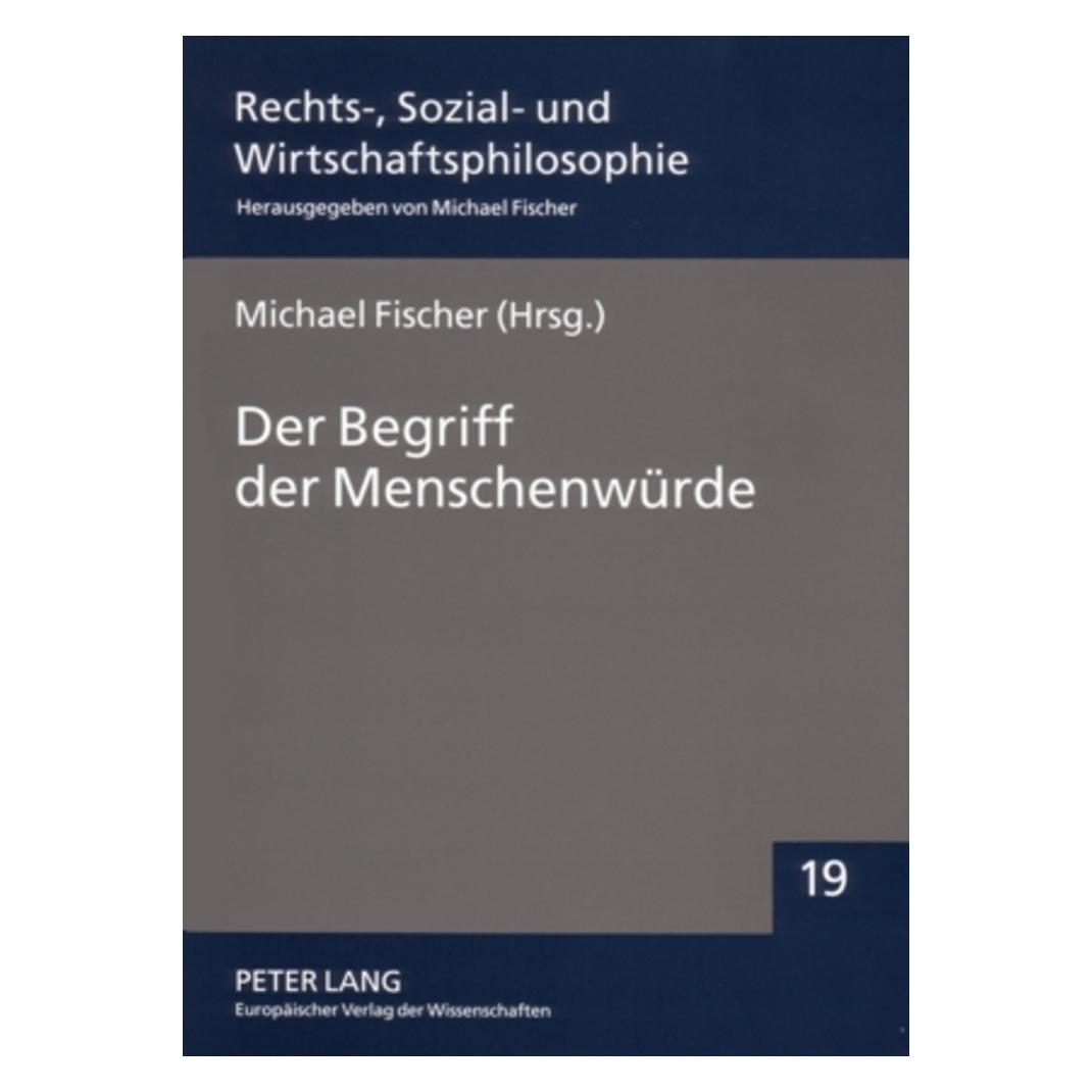 Peter Lang Der Begriff der Menschenwürde (Deutsch, Softcover, Michael Fischer) (56028962)