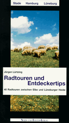 Jürgen Lürtzing - Radtouren und Entdeckertips: 40 Radtouren zwischen Elbe und Lüneburger Heide - Preis vom 15.10.2026 23:06:25 h