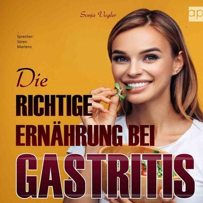 Die richtige Ernährung bei Gastritis - Sonja Vogler, Audio, 9783987475726