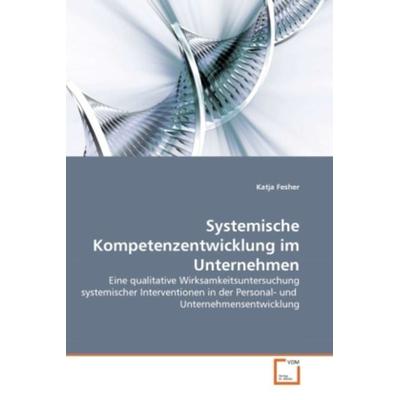 Fesher, K: Systemische Kompetenzentwicklung im Unternehmen, Taschenbuch von Katja Fesher, VDM, 978-3-639-30164-9