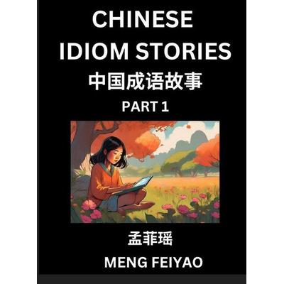 Chinese Short Idiom Stories for Beginners (Part 1)- Discover Mandarin Chinese Language and Culture with Easy Lessons for Beginners, Fast Learn