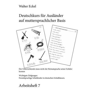 Deutschkurs für Ausländer auf muttersprachlicher Basis - Arbeitsheft 7, Taschenbuch von Walter Eckel, BoD – Books on Demand, 978-3-7386-1278-3