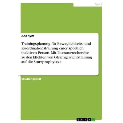 Trainingsplanung für Beweglichkeits- und Koordinationstraining einer sportlich inaktiven Person. Mit Literaturrecherche zu den Effekten von