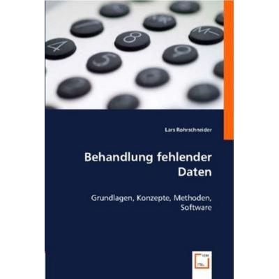 Rohrschneider, L: Behandlung fehlender Daten, Taschenbuch von Lars Rohrschneider, VDM, 978-3-8364-9271-3